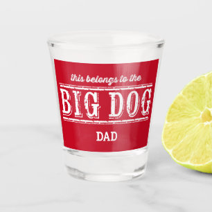 This Belongs to The Big Dog Your Name Shot Glass
