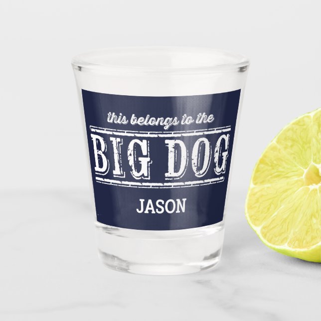 This Belongs to The Big Dog Your Name Shot Glass (Front)