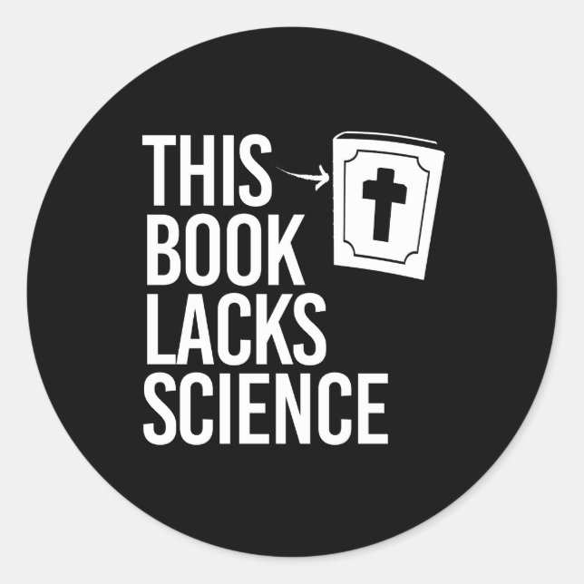 This Bible lacks science Classic Round Sticker (Front)