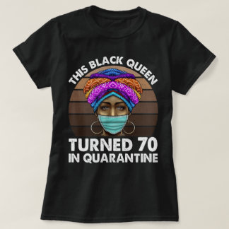 This Black Queen Turned 70 In Quarantine T-Shirt