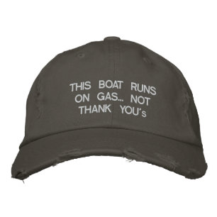 This boat runs on gas... Not "Thank You's" Embroidered Hat