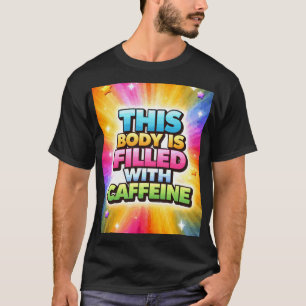 This Body is Filled With Caffeine T-Shirt