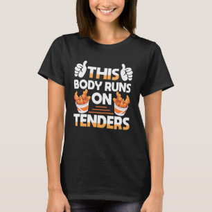 This Body Runs On Chicken Tender T-Shirt
