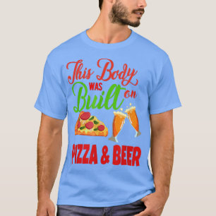 This Body Was Built On Pizza & Beer 32115493 T-Shirt