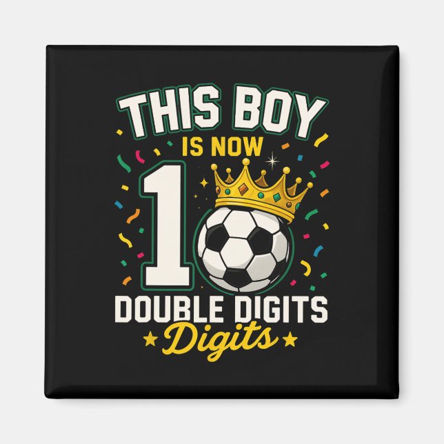 This Boy Is Now 10 Double Digits Soccer 10 Year Ol Magnet (Front)