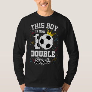 This Boy Is Now 10 Double Digits Soccer Bday T-Shirt