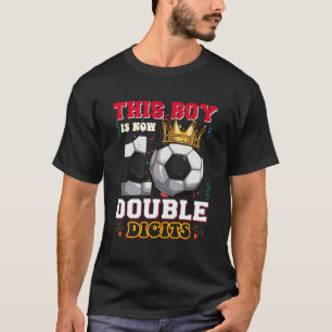 This Boy Now 10 Double Digits Soccer 10 Years Old T-Shirt