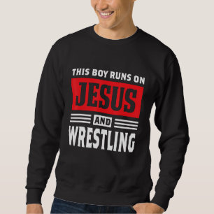 This Boy Runs On Jesus And Wrestling Christian Gif Sweatshirt