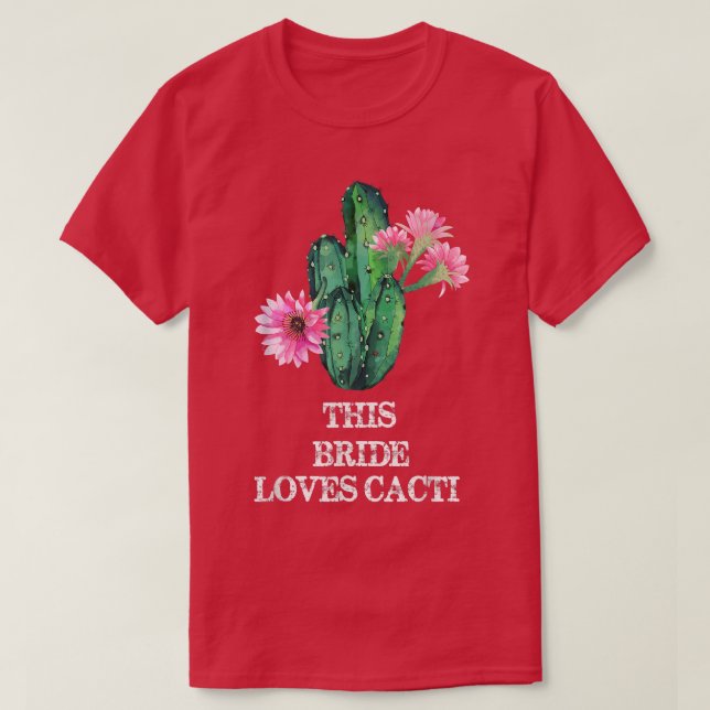 This Bride Loves Cacti  Awesome Funny Cacti Cactus T-Shirt (Design Front)