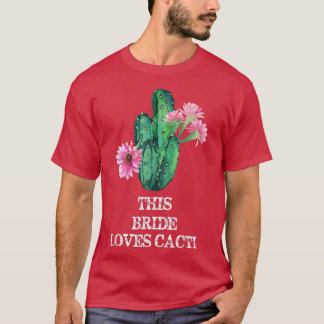 This Bride Loves Cacti  Awesome Funny Cacti Cactus T-Shirt