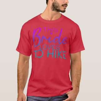 This Bride Loves To Hike  T-Shirt