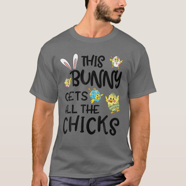 This Bunny Gets All The Chicks Easter Day Funny T-Shirt (Front)