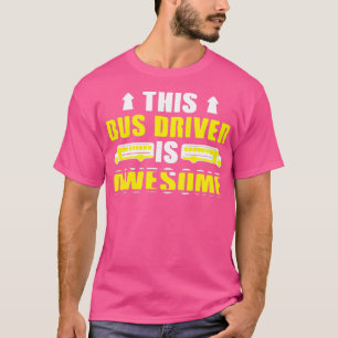 THIS BUS DRIVER IS AWESOME 3 T-Shirt