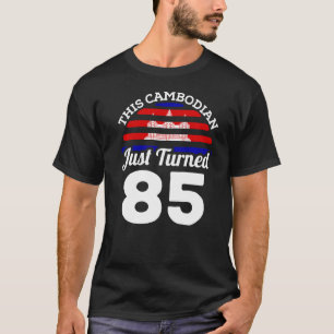 This Cambodian Just Turned 85 Cambodia 85th Birthd T-Shirt