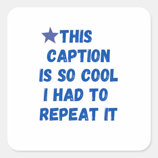 This caption is so cool I had to repeat it Square Sticker (Front)