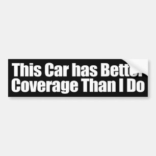 This Car has Better Coverage than I Do! Bumper Sticker