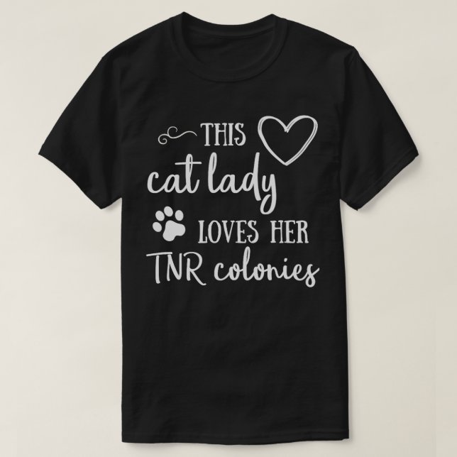 This Cat Lady Loves Her TNR Colonies  T-Shirt (Design Front)