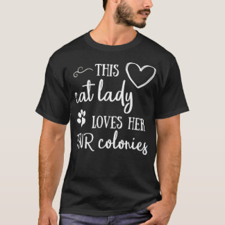 This Cat Lady Loves Her TNR Colonies T-Shirt