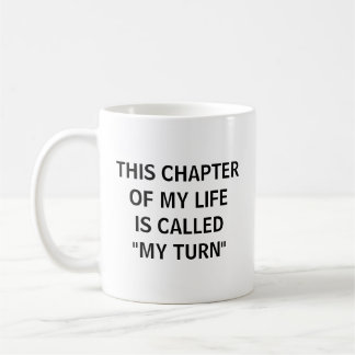 This Chapter Of My Life Is Called My Turn Coffee Mug