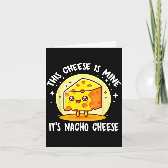 This Cheese is Mine Its Nacho Cheese Funny Card (Front)