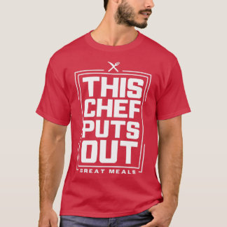 This Chef Puts Out Great Meals 2 T-Shirt