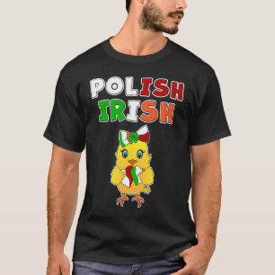 This chick is half Polish half Irish  Polish Irish T-Shirt