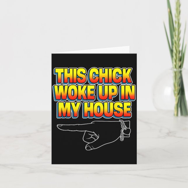 This Chick Woke Up In My House  Card (Front)