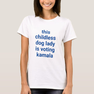 This childless dog lady is voting kamala blue text T-Shirt