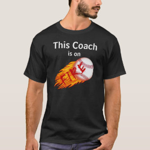 This COACH is on FIRE Funny Baseball T Shirts
