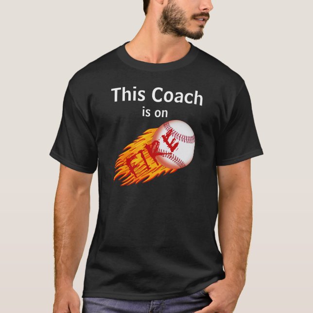 This COACH is on FIRE Funny Baseball T Shirts (Front)