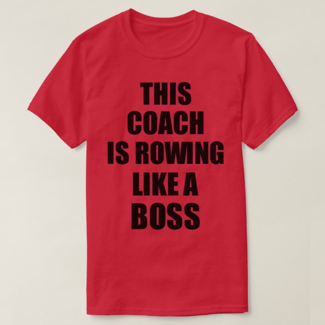 This Coach Is Rowing Like A Boss Funny Gift T-Shirt (Design Front)