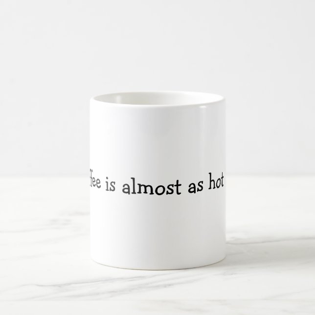 This coffee is almost as hot as I am. Mug (Center)