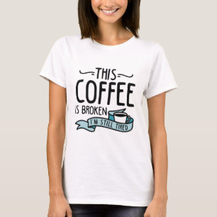 This Coffee Is Broken T-Shirt