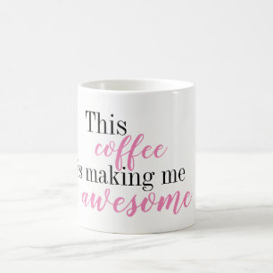 This Coffee is Making Me Awesome Mug