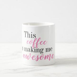 This Coffee is Making Me Awesome Mug
