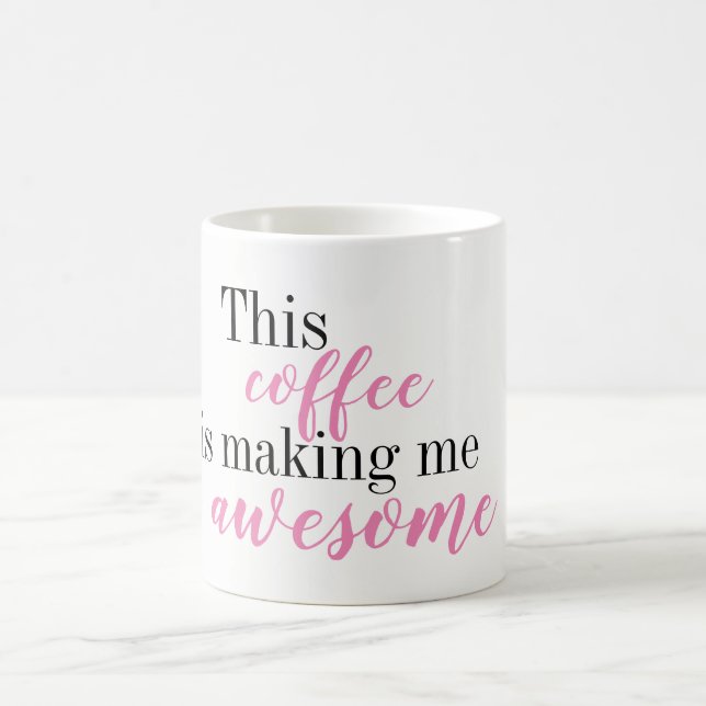 This Coffee is Making Me Awesome Mug (Center)