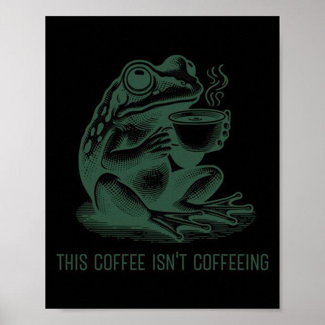 This Coffee Isn't Coffeeing Funny Cafeine Addictio Poster (Front)