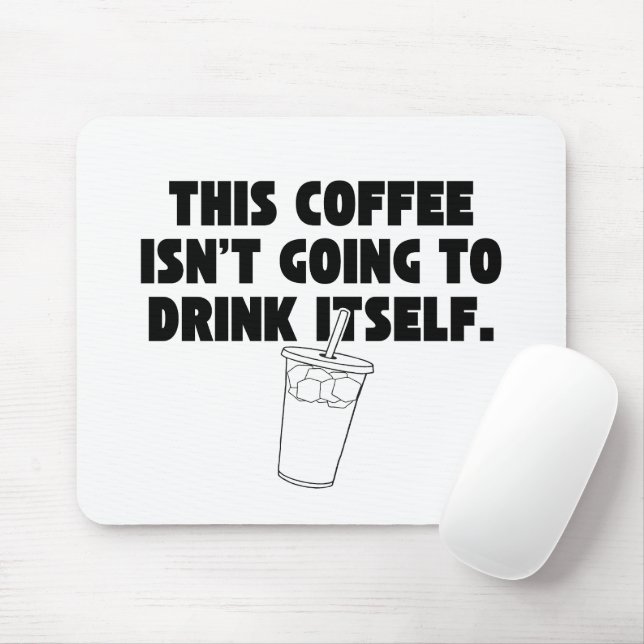 'This Coffee Isn't Going To Drink Itself' Funny  Mouse Mat (With Mouse)