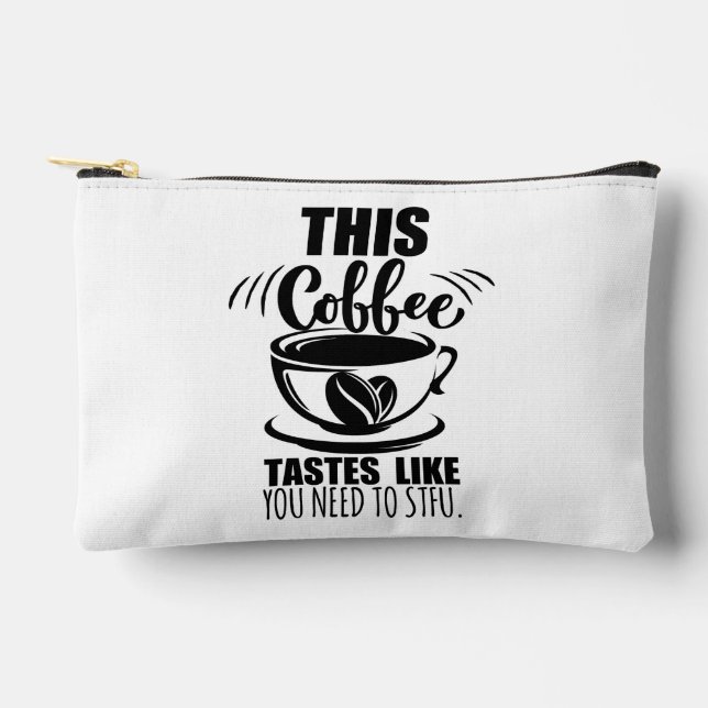 This Coffee Tastes Like You Need To STFU Accessory Pouch (Front)