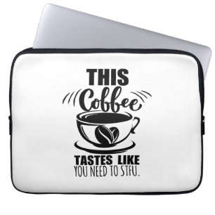 This Coffee Tastes Like You Need To STFU Laptop Sleeve