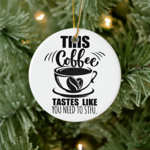 This Coffee Tastes Like You Need To STFU Phone Rin Ceramic Tree Decoration