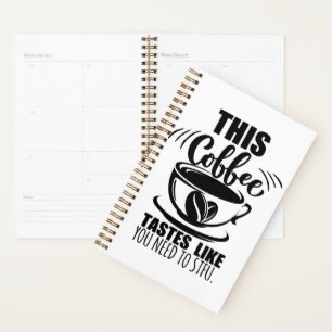This Coffee Tastes Like You Need To STFU Planner