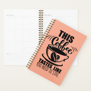 This Coffee Tastes Like You Need To STFU Planner