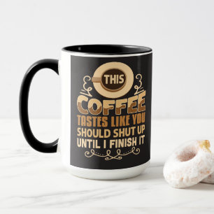 This Coffee Tastes Like You Should Shut Up Funny  Mug