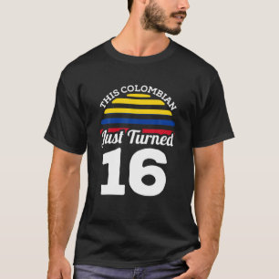 This Colombian Just Turned 16 Colombia 16Th Birthd T-Shirt