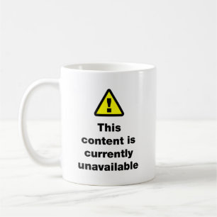 ⚠ This Content Is Currently Unavailable Coffee Mug