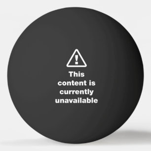 ⚠ This Content Is Currently Unavailable Ping Pong  Ping Pong Ball