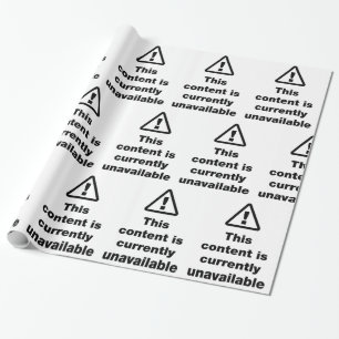 ⚠ This Content Is Currently Unavailable Wrapping Paper