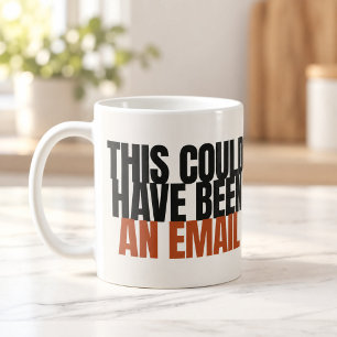This Could Have Been an Email Bold Type Mug
