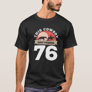 This Cowboy Just Turned 76 - 76Th Birthday Horse R T-Shirt